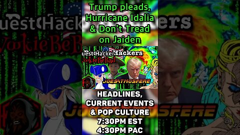 #Trump pleads, #HurricaneIdalia & Don’t Tread on #Jaiden! Backup Hackers! 7:30pm EST4:30pm PAC