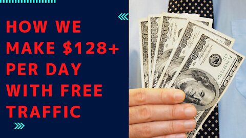 How We Make $128+ Per Day With FREE Traffic