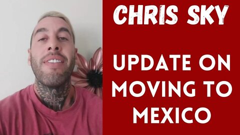 An Update on Moving to Mexico from Chris Sky
