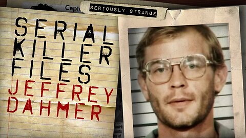 JEFFREY DAHMER - THE MILWAUKEE CANNIBAL | SERIAL KILLER FILES #35