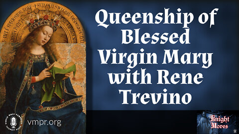 22 Aug 22, Knight Moves: Queenship of Blessed Virgin Mary with Rene Trevino