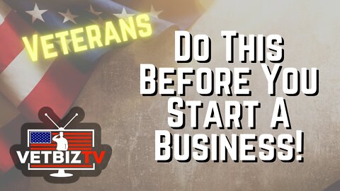 Military Veteran Business Owner recommends Veterans do this prior to starting their own business.