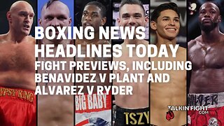 Fight Previews, including Benavidez v Plant and Alvarez v Ryder