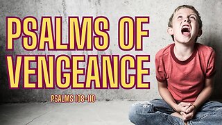 Psalms 108-110 | Psalms of Vengeance?