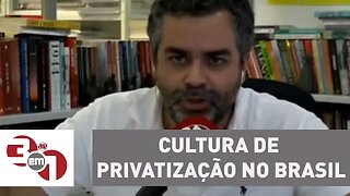 Carlos Andreazza: "Não tem ninguém defendendo uma cultura de privatização no Brasil"