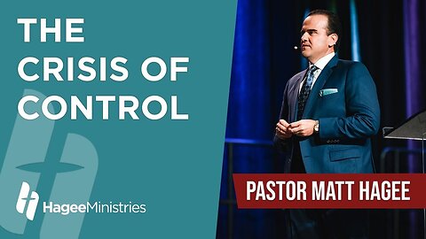 Pastor Matt Hagee - "The Crisis of Control"