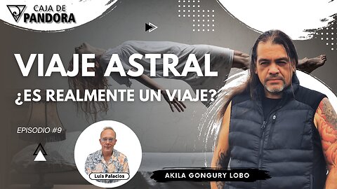 Viaje Astral ¿es realmente un viaje? con Akila Gongury Lobo