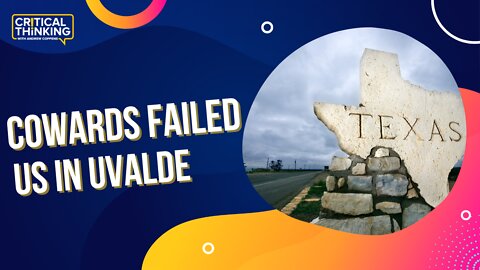 Cowards Failed Uvalde and Heroes Were Disarmed | 06/22/22