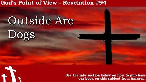 Revelation #94 - Outside are Dogs | God's Point of View