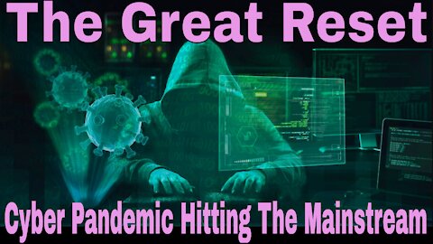 The Great Reset: Cyber Pandemic Hitting The Mainstream