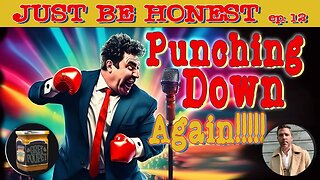 Punching Down Again - Just Be Honest Episode 12