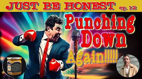 Punching Down Again - Just Be Honest Episode 12