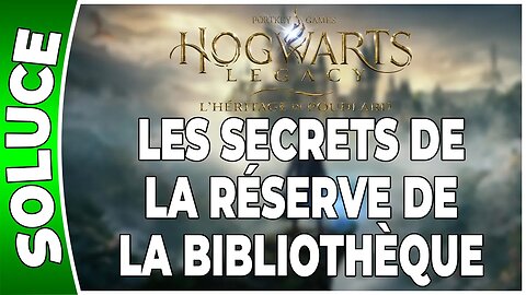 Hogwarts Legacy : l'Héritage de Poudlard - LES SECRETS DE LA RÉSERVE DE LA BIBLIOTHÈQUE - Quête 06