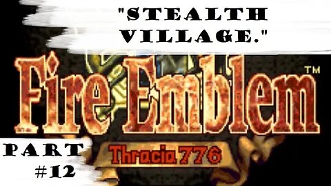 "Stealth Village." | Let's Play: Fire Emblem: Thracia 776 | Part #12