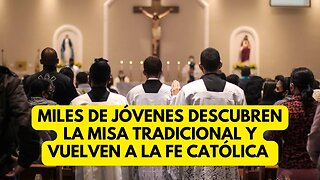 Miles de jóvenes descubren la misa tradicional y vuelven a la fe católica