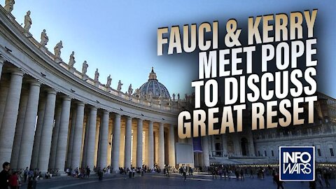 Anthony Fauci and John Kerry Meet With The Pope To Discuss The Great Reset