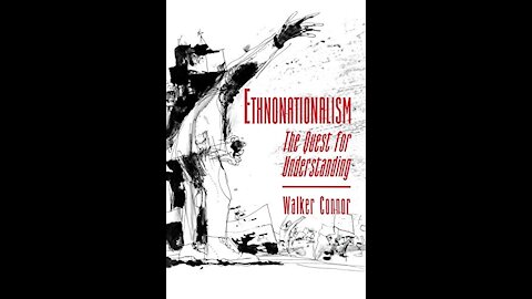 #276 7-9-19 Ethnonationalism: The Quest For Understanding By Walker Connor VII