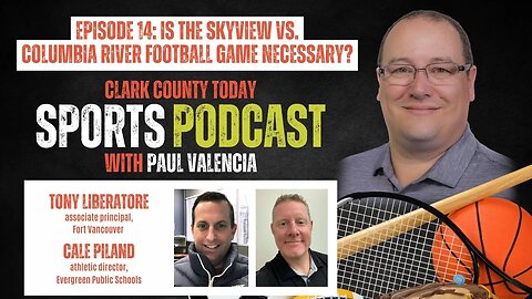Clark County Today Sports Podcast Episode 14: Is Skyview vs. Columbia River football game necessary?