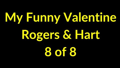 8 of 8 - 44 Seconds - My Funny Valentine