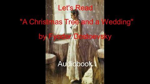 Let's Read "A Christmas Tree and a Wedding" by Fyodor Dostoevsky (Audiobook)
