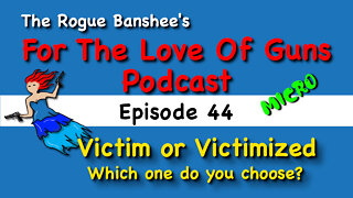 Didn't you know... you are supposed to be a victim // Episode 44 For The Love Of Guns