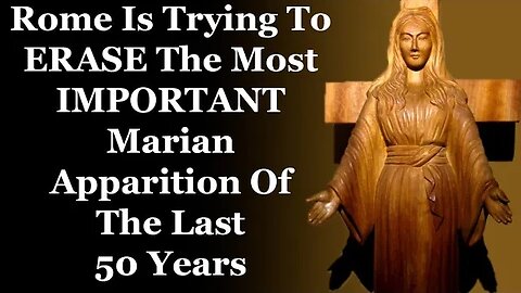 Rome Is Trying To ERASE The Most IMPORTANT Marian Apparition Of The Last 50 Years