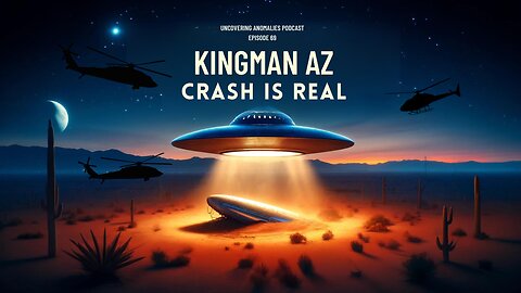 Episode 69: Kingman AZ Crash is Real | Uncovering Anomalies Podcast (UAP)