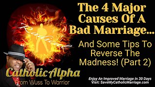 The 4 Major Causes Of A Bad Catholic Marriage: And Some Tips To Reverse The Madness Part 2 (ep169)