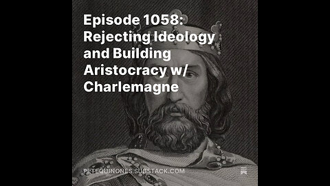 Episode 1058: Rejecting Ideology and Building Aristocracy w/ Charlemagne