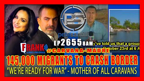 EP 2655-8AM 145k 'MOTHER OF ALL CARAVANS' WILL CRASH U.S./MEXICO BORDER "WE'RE READY FOR WAR"
