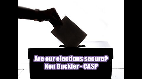 Are Our Elections Secure? Ken Buckler, CASP
