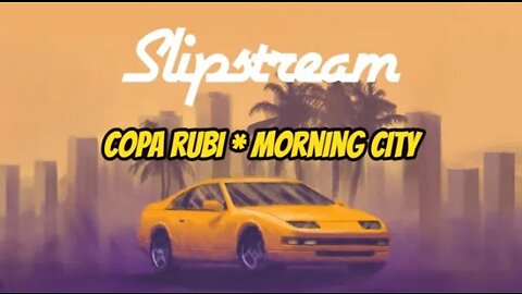 Slipstream * Copa Rubi | Morning City [1/5]