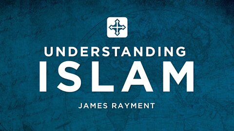 Understanding Islam | James Rayment (Missions Conference 2022)