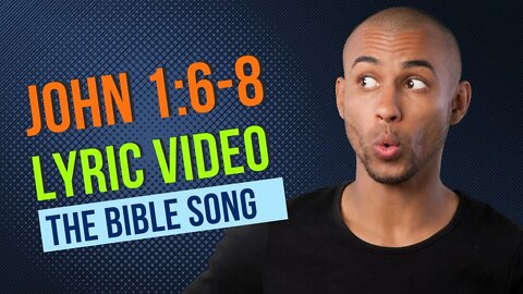 John 1:6-8 [Lyric Video] - The Bible Song
