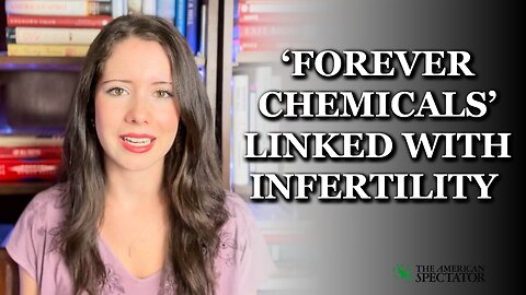 ‘Forever Chemicals’ May Cause Infertility