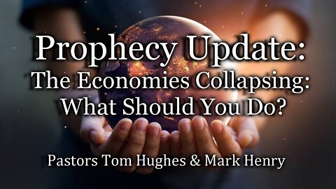 Prophecy Update: The Economies Collapsing: What Should You Do?