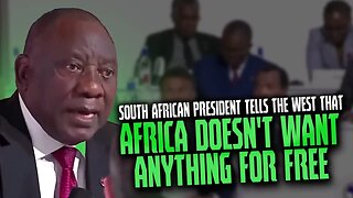 South African President Tells The West That Africa Doesn't Want Anything For Free