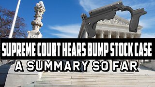 Supreme Court Hears Bump Stock Case: A Summary So Far