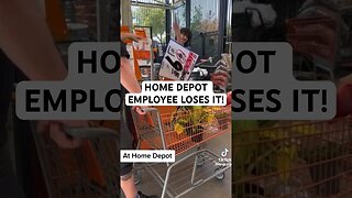 HOME DEPOT EMPLOYEE LOSES IT!