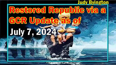 Restored Republic via a GCR Update as of July 7, 2024 - Judy Byington