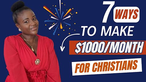 7 WAYS TO EARN $1000/MONTH AS A CHRISTIANS ONLINE