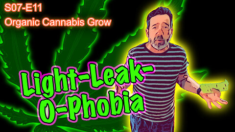 S07 E11 - Sixth Week of Flower, HVAC Kludge, & Stop Worrying About Light-Leaks In Your Grow Tent!