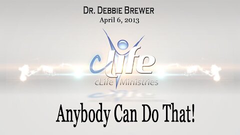"Anybody Can Do That! Debbie Brewer April 5, 2013