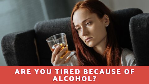 Are You Tired Because Of Alcohol?