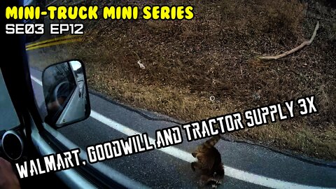 Mini-Truck (SE03 EP12) Trip to Wallyworld, Good will, Tractor supply 3 times, Rabid raccoon?