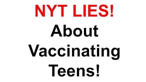 NYT Lies About Vaccinating Teens!