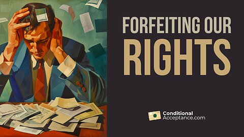 How we Forfeit Rights Through Contracts - Live Workshop Clip #4 - Conditional Acceptance Contracts