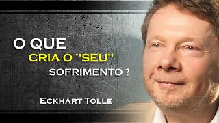 O QUE PODE CRIAR O SOFRIMENTO EM SUA VIDA, ECKHART TOLLE DUBLADO 2023