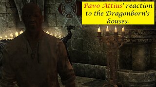 Pavo Attius' Reaction to the Dragonborn's houses