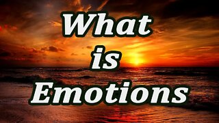 What is Emotions? Positive and negative emotions.